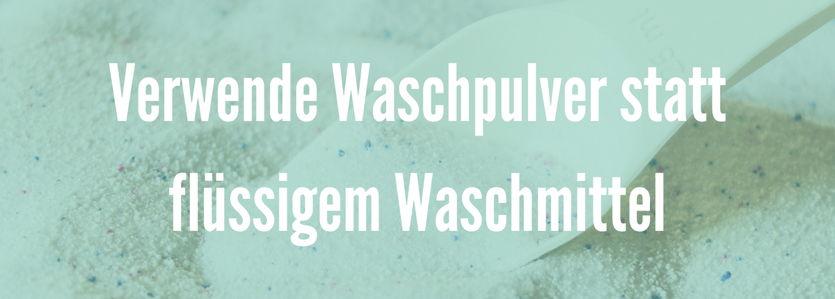 MIT DIESEN TIPPS 6 TIPPS UMWELTFREUNDLICHER WÄSCHE WASCHEN-3 UMWELTFREUNDLICHER WÄSCHE WASCHEN - Verwende Waschpulver statt Waschmittel
